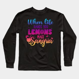 When Life Hands You Lemons Make Sangria Lemonade Summer Long Sleeve T-Shirt